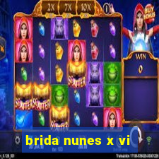 brida nunes x vi